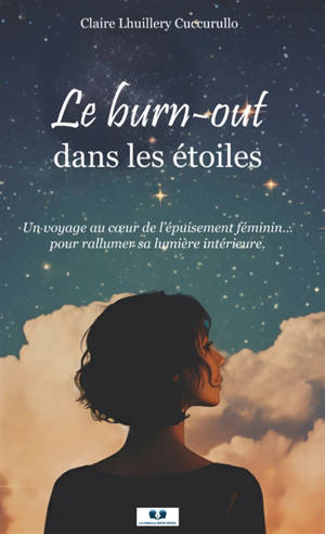 Le burn-out dans les étoiles : Un voyage au cœur de l’épuisement féminin, pour rallumer sa lumière intérieure