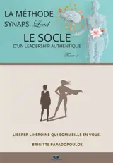 Le socle d'un leadership authentique : Tome 1