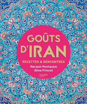 Goûts d'Iran : recettes & rencontres
