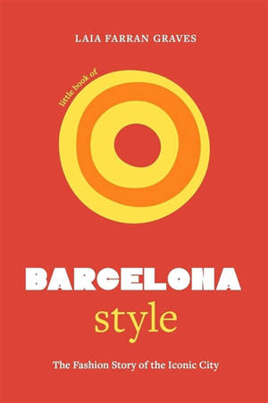 Little book of Barcelona style : the fashion story of the iconic city