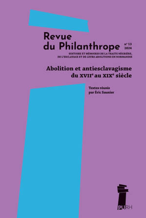 Revue du philanthrope, n° 13. Abolition et antiesclavagisme du XVIIe au XIXe siècle