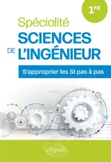 Spécialité sciences de l'ingénieur 1re : s'approprier les SI pas à pas