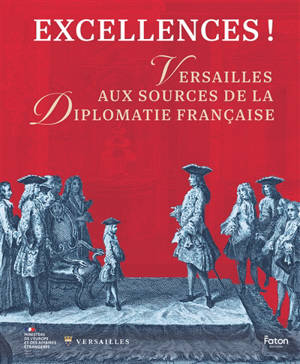 Excellences ! : Versailles au source de la diplomatie française : exposition, Versailles, Bibliothèque municipale, du 20 septembre au 20 décembre 2025