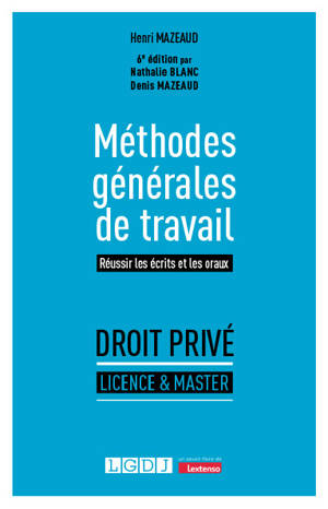Méthodes générales de travail : réussir les écrits et les oraux : droit privé, licence & master
