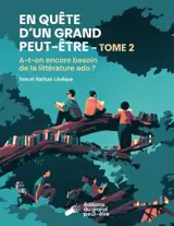 En quête d'un grand peut-être. Vol. 2. A-t-on encore besoin de la littérature ado ?