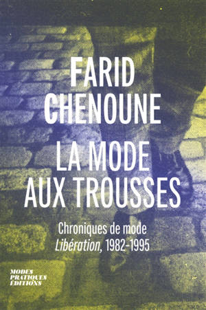 La mode aux trousses : chroniques de mode : Libération, 1982-1995
