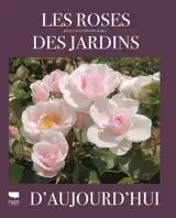Les roses des jardins d'aujourd'hui