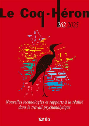 Coq Héron (Le), n° 262. Nouvelles technologies et rapports à la réalité dans le travail psychanalytique