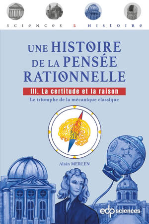 Une histoire de la pensée rationnelle. Vol. 3. La certitude et la raison : le triomphe de la mécanique classique