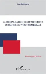 La spécialisation des juridictions en matière environnementale