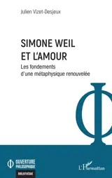 Simone Weil et l'amour : les fondements d'une métaphysique renouvelée