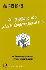 La fabrique des récits conspirationnistes : de l'Etat profond au great reset, lexique d'une contre-culture