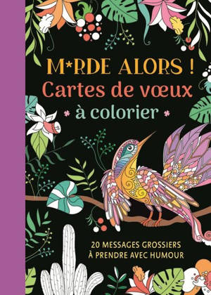 Merde alors ! : cartes de voeux à colorier : 20 messages grossiers à prendre avec humour