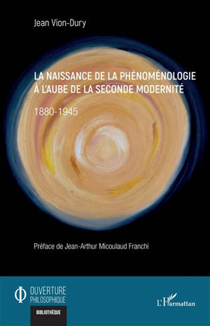 La naissance de la phénoménologie à l'aube de la seconde modernité : 1880-1945