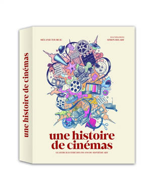 Une histoire de cinémas : le livre illustré des 130 ans du septième art