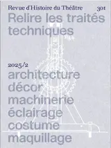 Revue d'histoire du théâtre, n° 301. Relire les traités techniques : architecture, décor, machinerie, éclairage, costume, maquillage