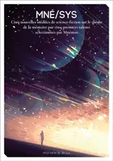 Mné-sys : cinq nouvelles inédites de science-fiction sur le thème de la mémoire par cinq premiers talents sélectionnés par Mnémos