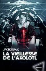 La vieillesse de l'axolotl : hardware dreams