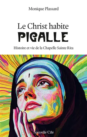 Le Christ habite Pigalle : histoire et vie de la Chapelle Sainte Rita