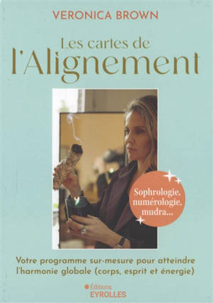 Les cartes de l'alignement : sophrologie, numérologie, mudra... : votre programme sur-mesure pour atteindre l'harmonie globale (corps, esprit et énergie)