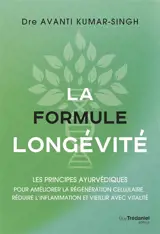 La formule longévité : les principes ayurvédiques pour améliorer la régénération cellulaire, réduire l'inflammation et vieillir avec vitalité