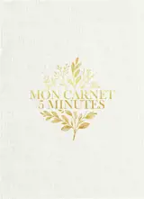 Mon carnet 5 minutes : le programme quotidien pour cultiver sa gratitude et réduire son stress