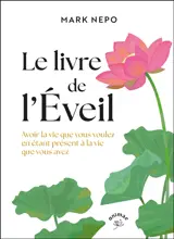 Le livre de l'éveil : être présent à la vie que vous avez pour avoir la vie que vous voulez