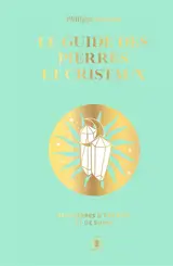 Le guide des pierres et cristaux : 360 pierres d'énergie et de soins