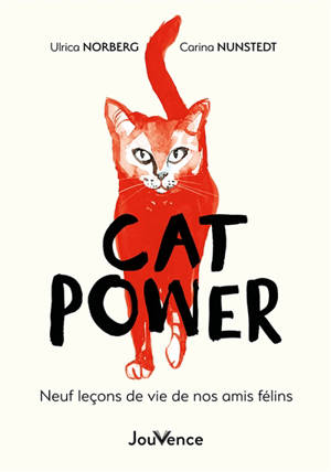 Cat power : neuf leçons de vie de nos amis félins