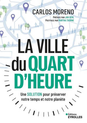 La ville du quart d'heure : une solution pour préserver notre temps et notre planète : le concept qui inspire le monde