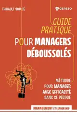 Guide pratique pour managers déboussolés : méthode pour manager avec efficacité sans se perdre