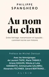 Au nom du clan : entre héritage, transmission et loyautés : comment écrire son histoire
