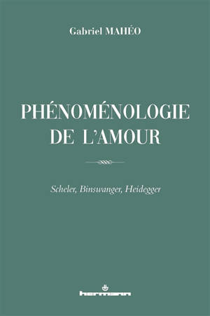 Phénoménologie de l'amour : Scheler, Binswanger, Heidegger