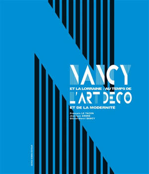 Nancy et la Lorraine au temps de l'Art déco et de la modernité