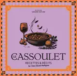 Le cassoulet : recettes & récits