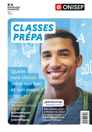 Classes prépa : quelle voie choisir selon son bac et son projet ? : toutes les prépas à la loupe, économiques, littéraires, scientifiques