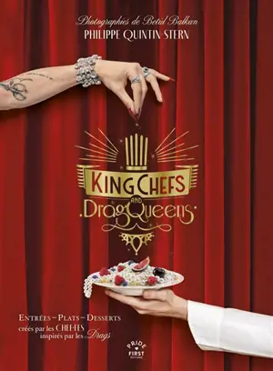 King chefs and dragqueens : entrées, plats, desserts créés par les chefs inspirés par les drags