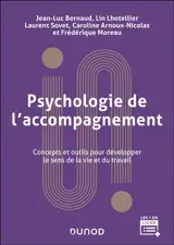 Psychologie de l'accompagnement : concepts et outils pour développer le sens de la vie et du travail