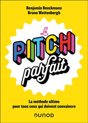 Le pitch parfait : la méthode ultime pour tous ceux qui doivent convaincre