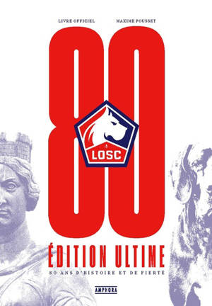 LOSC : 80 ans d'histoire et de fierté : livre officiel