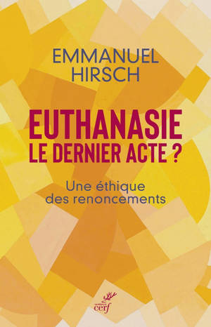 Euthanasie, le dernier acte ? : une éthique des renoncements
