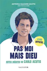 Pas moi mais Dieu : notes inédites de Carlo Acutis : livre officiel