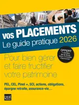 Vos placements, le guide pratique 2026 : pour bien gérer et faire fructifier votre patrimoine : PEL, CEL, Pinel +, SCI, actions, obligations, épargne retraite, assurance-vie...