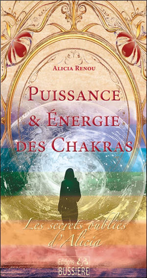 Les secrets oubliés d'Alicia. Puissance & énergie des chakras