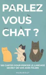 Parlez-vous chat ? : 100 cartes pour percer le langage secret de vos amis félins