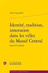 Identité, tradition, innovation dans les villes du Massif central (XIIIe-XVe siècle)