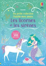 Les licornes et les sirènes : Ma petite collection J'habille mes amies : volume double - dès 3 ans