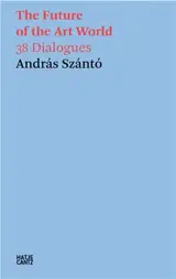 András Szántó. The Future of the Art World. 40 Dialogues.