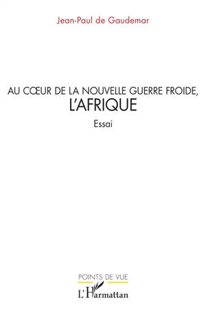 Au coeur de la nouvelle guerre froide, l'Afrique : essai