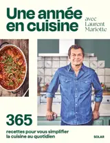 Une année en cuisine avec Laurent Mariotte : 365 recettes pour vous simplifier la cuisine au quotidien